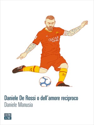 cover image of Daniele De Rossi o dell'amore reciproco